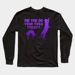 Did you do your yoga today? | Cat stretching design Long Sleeve T-Shirt